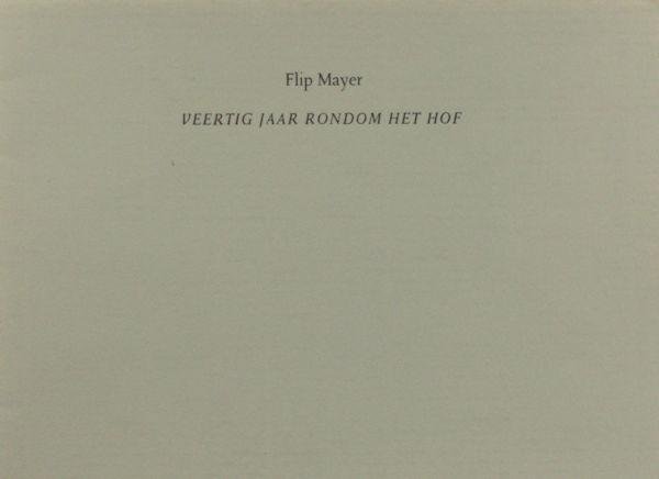 Mayer, Flip. - Veertig jaar rondom het hof.