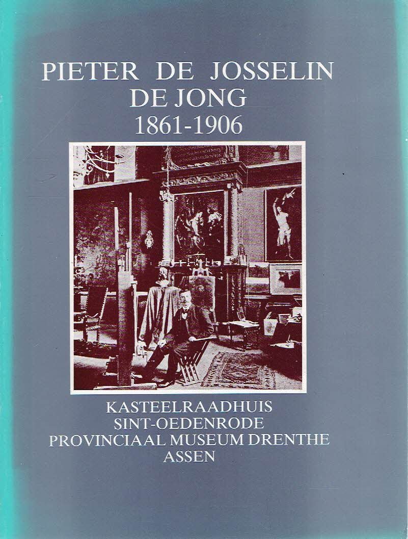 JOSSELIN DE JONG, Pieter de - Kees BOUWMAN, Joppe KNOESTER & Jacqueline de RAAD - Pieter de Josselin de Jong 1861-1906.