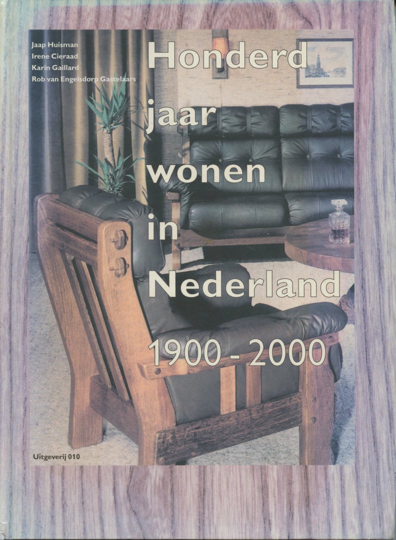 Huisman, Jaap/ Cieraad, Irene/ Gaillard, Karin/ Engelsdorp Gastelaars, Rob van - Honderd jaar wonen in Nederland 1900-2000