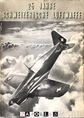 Offizieren der Flieger- und Fliegerabwehrtruppen - 25 Jahre Schweizerische Luftwaffe 1914 - 1939