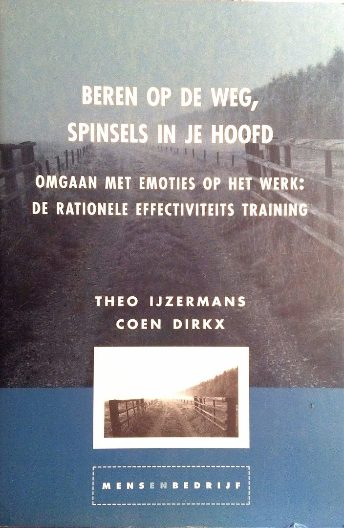 IJzermans , Theo . & Coen Dirkx .  [ isbn 9789070512125 ] 1113   ( Geïllustreerd . ) - Beren op de Weg , Spinsels in Je Hoofd . ( Omgaan met emoties op het werk : De Rationele Effectiviteits Training . ) Piekeren over problemen, ergernissen, gevoelens van onmacht en onrecht. Veel mensen hebben dagelijks te maken met deze bronnen van -
