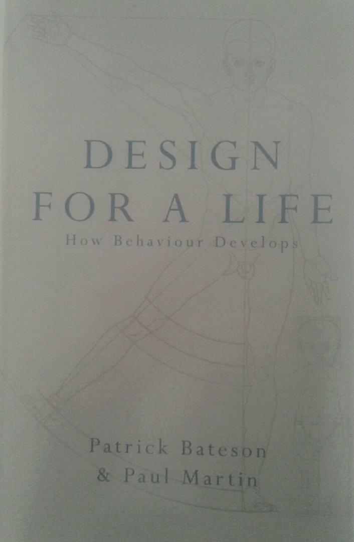 Bateson, Patrick ; Paul Martin - Design for Life ; How behaviour develops