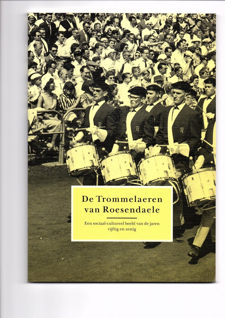 Heeren, C.J. - De Trommelaeren van Roesendaele. Een sociaal-cultureel beeld van de jaren vijftig en zestig