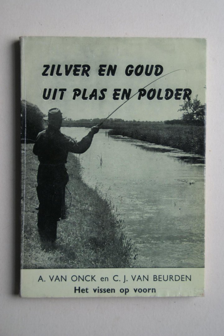 A. van Onck ; Beurden, C.J. van - Het vissen op voorn met vaste hengel, werphengel en vliegenhengel  Zilver en Goud Uit Plas en Polder