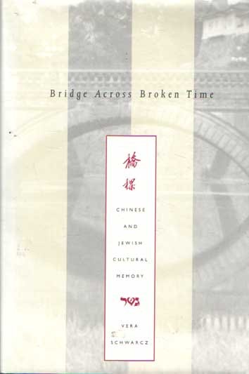 Schwarcz, Vera - Bridge Across Broken Time. Chinese and Jewish Cultural Memory
