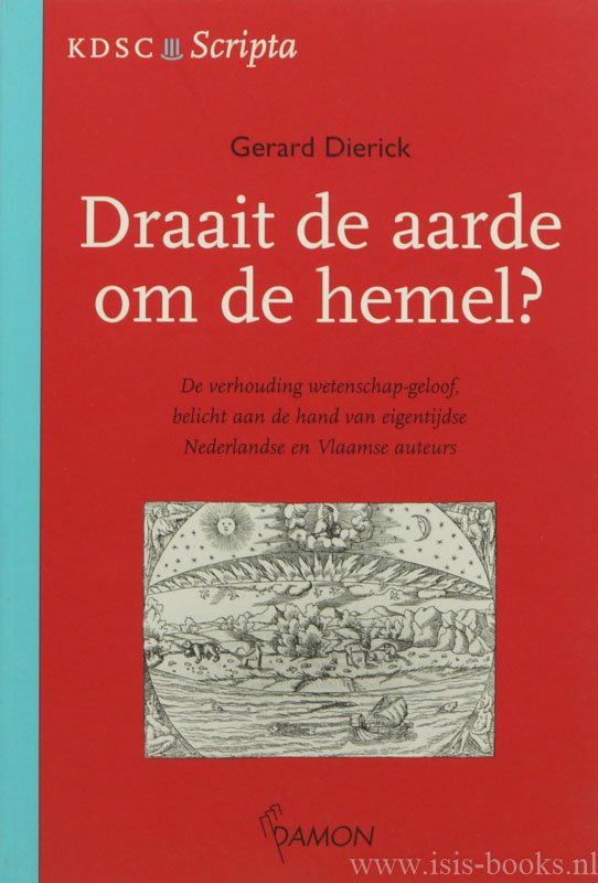 DIERICK, G. - Draait de aarde om de hemel? De verhouding wetenschap-geloof, belicht aan de hand van eigentijdse Nederlandse en Vlaamse auteurs.