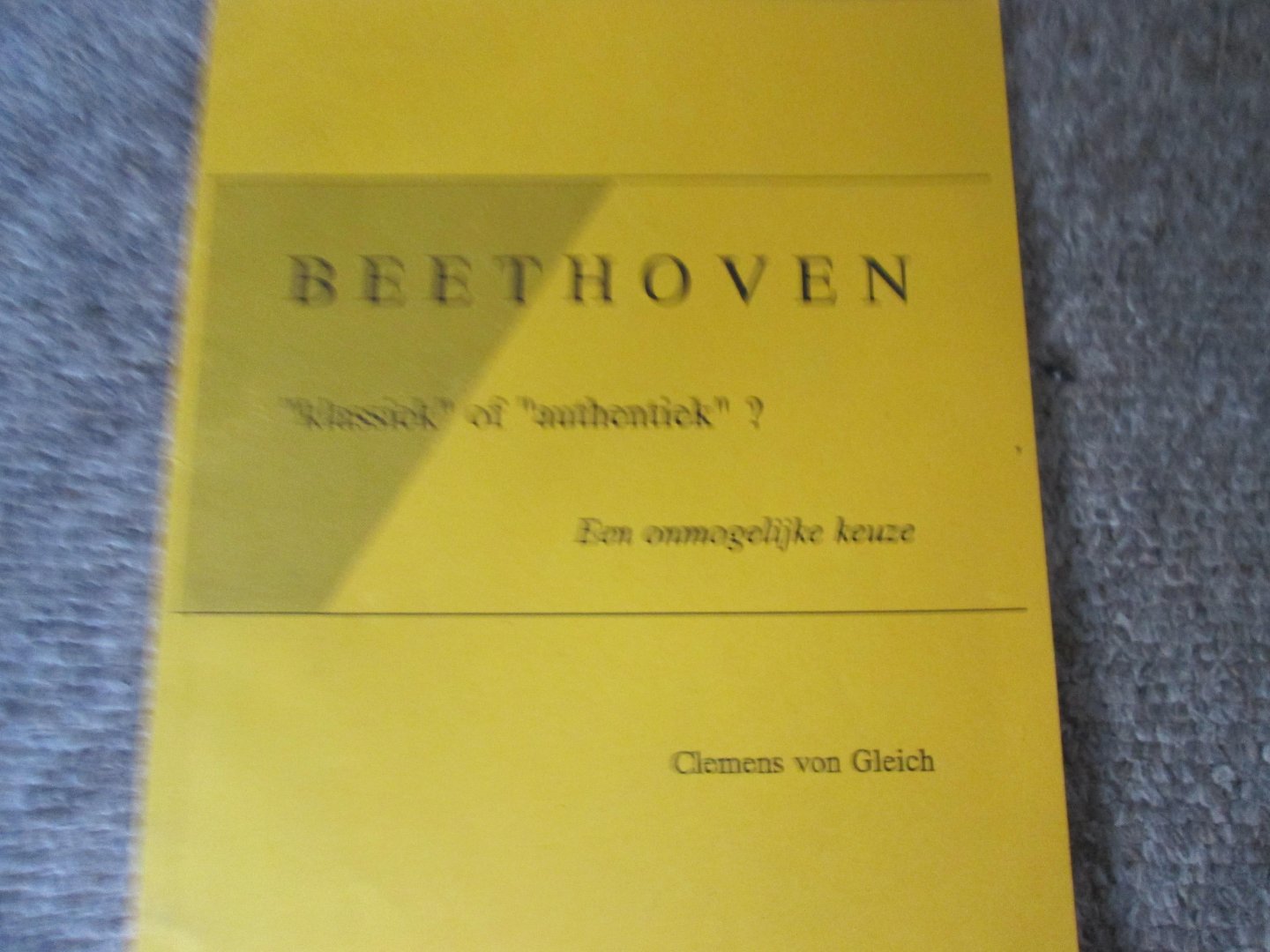 Gleich , dr. Clemens von - BEETHOVEN " klassiek " of " authentiek " ( een onmogelijke keuze )