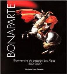 KÜNZI, FRÉDÉRIC. - Bonaparte. Bicentenaire du passage des Alpes 1800-2000. Fondation Pierre Gianadda. Martigny Suisse 20 mai au 22 octobre 2000. [ isbn 9782884430623 ]
