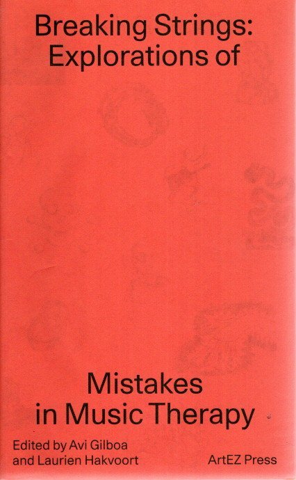 GILBOA, Avi & Laurien HAKVOORT [Ed.] - Breaking Strings: Explorations of Mistakes in Music Therapy.