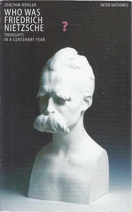Köhler, Joachim. - Who was Friedrich Nietzsche? Thoughts in a centenary year.