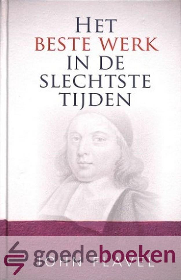 Flavel, John - Het beste werk in de slechtste tijden *nieuw*