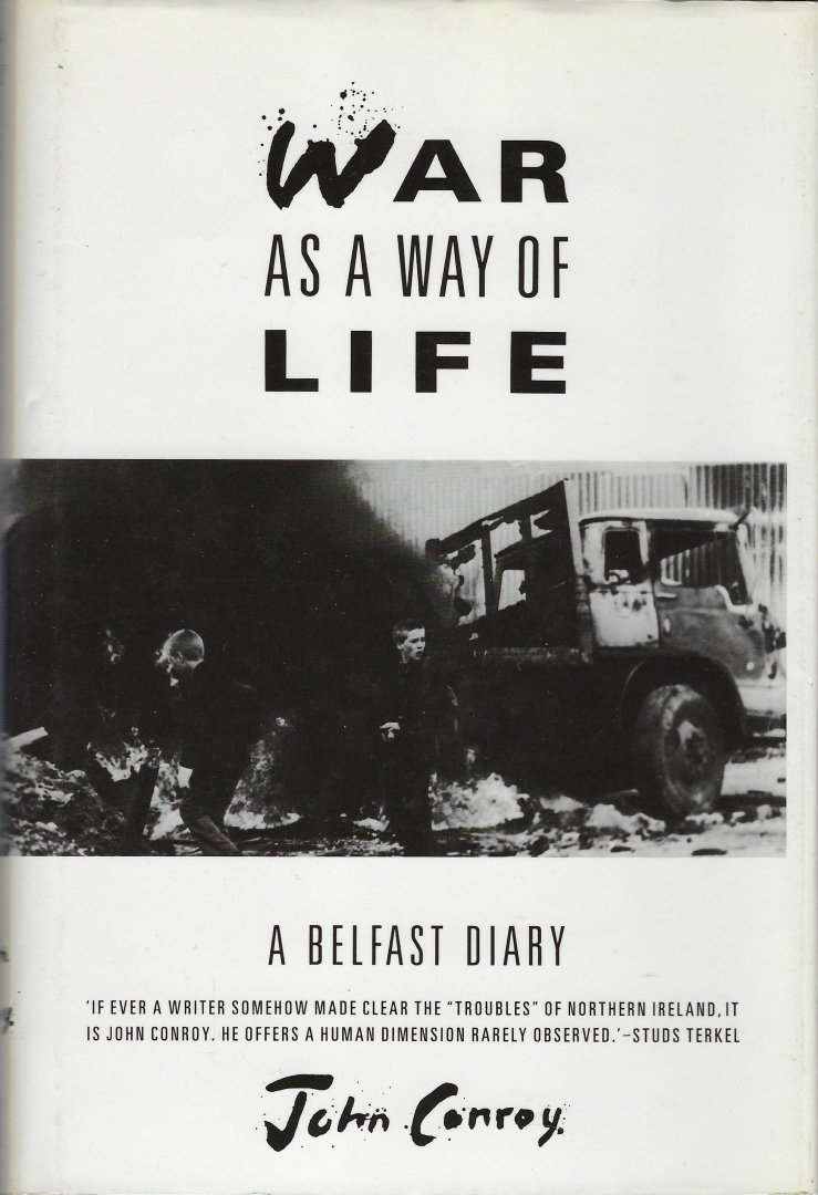 CONROY, John - War as a way of life / a Belfast diary