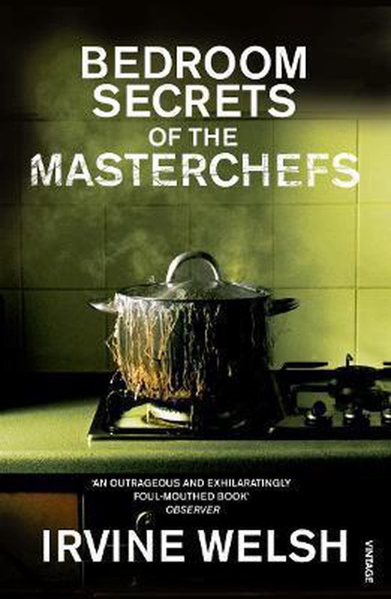 Welsh, Irvine - Bedroom Secrets Of The Master Chefs