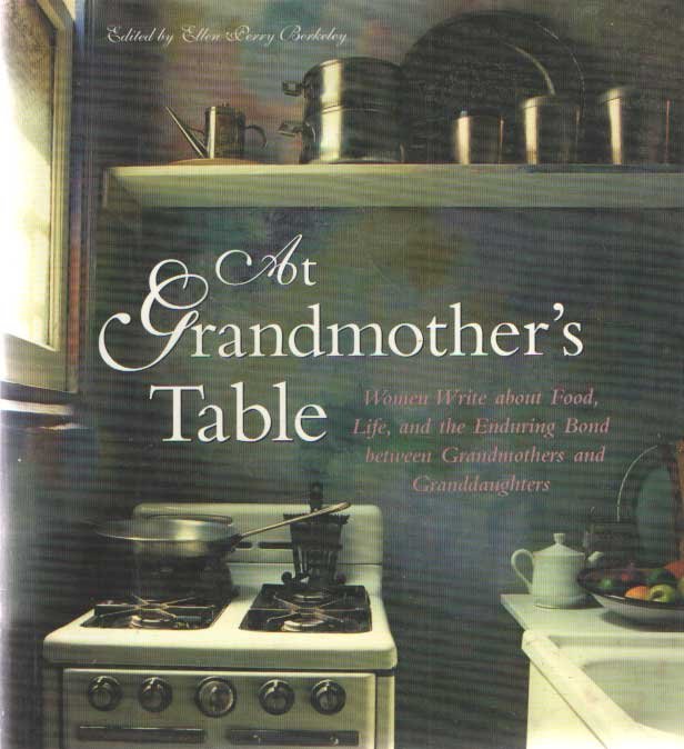 Berkeley, Ellen Perry - At Grandmother's Table : Women Write about Food, Life and the Enduring Bond Between Grandmothers and Granddaughters