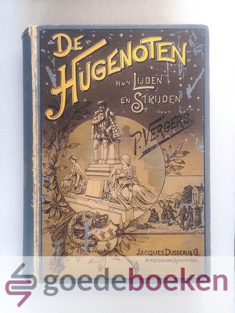 Vergers, P. - De Hugenoten, 2 delen in 1 band compleet --- Hun lijden en strijden