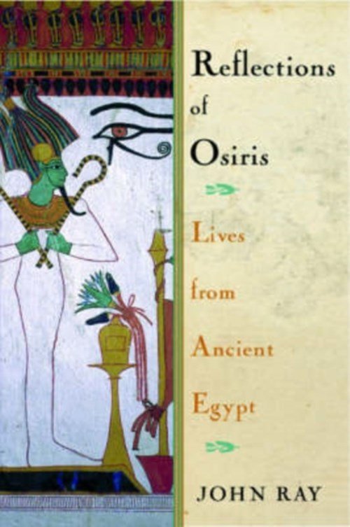 John Ray - Reflections of Osiris: Lives from Ancient Egypt
