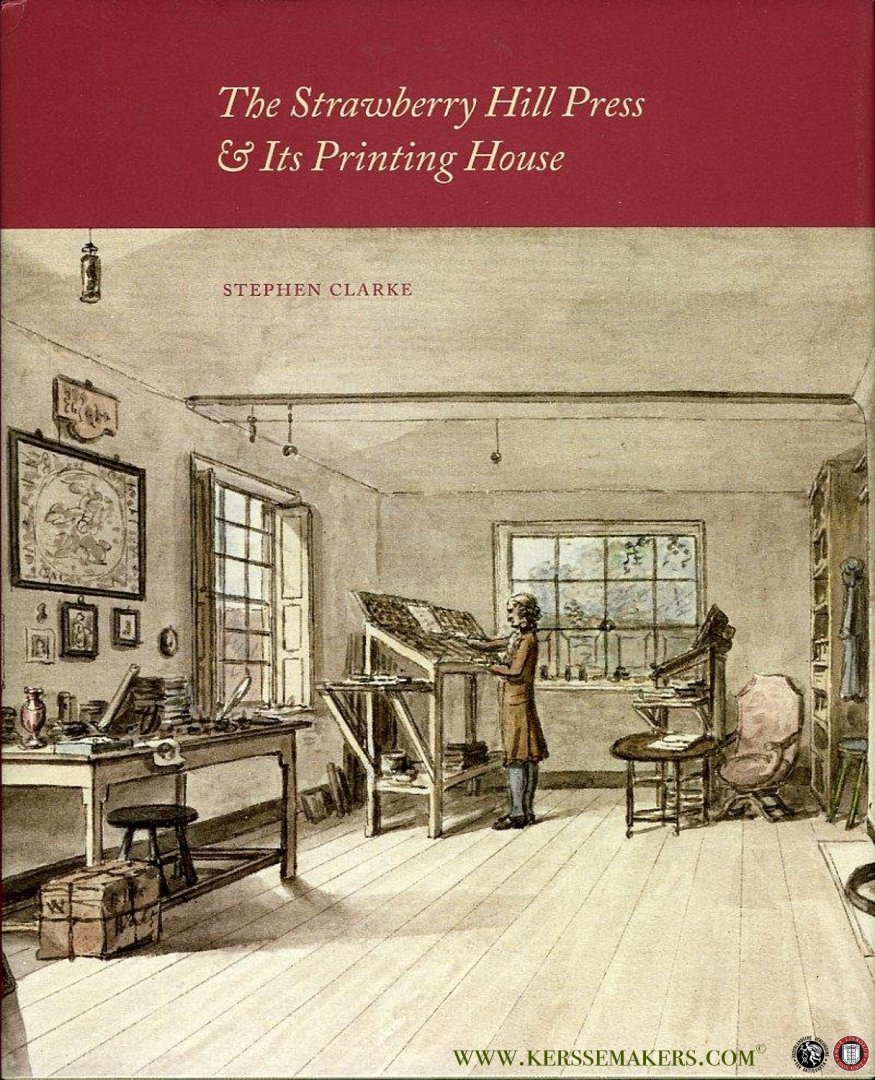 CLARKE, Stephen - The Strawberry Hill Press and its Printing House. An account and an iconography.
