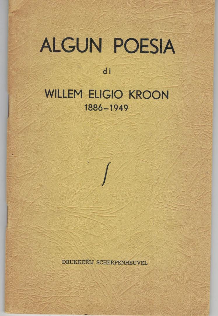 Kroon Willem Eligio  ( Curaçaos dichter ) 1886 - 1949 - Algun Poesia     ( bezorgd door en met opdracht van zijn broer José, de bezorger ) Antillen