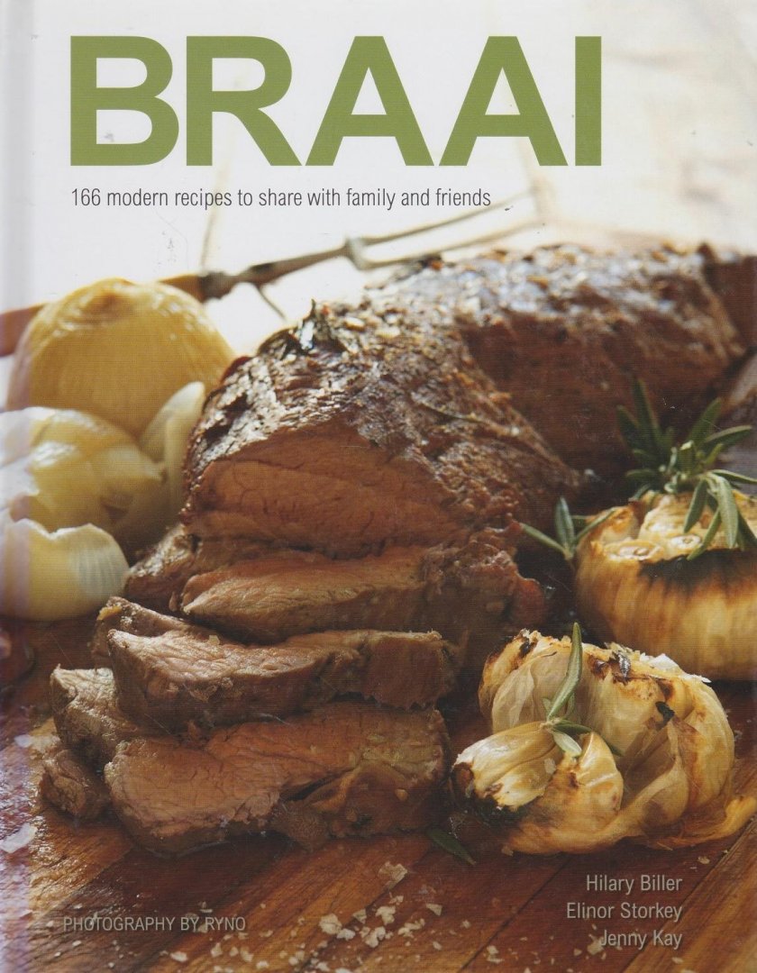 Biller, Hillary - Braai,166 modern recipes to share with family and friends