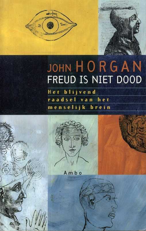 Horgan, John - Freud is niet dood. Het blijvend raadsel van het menselijk brein.
