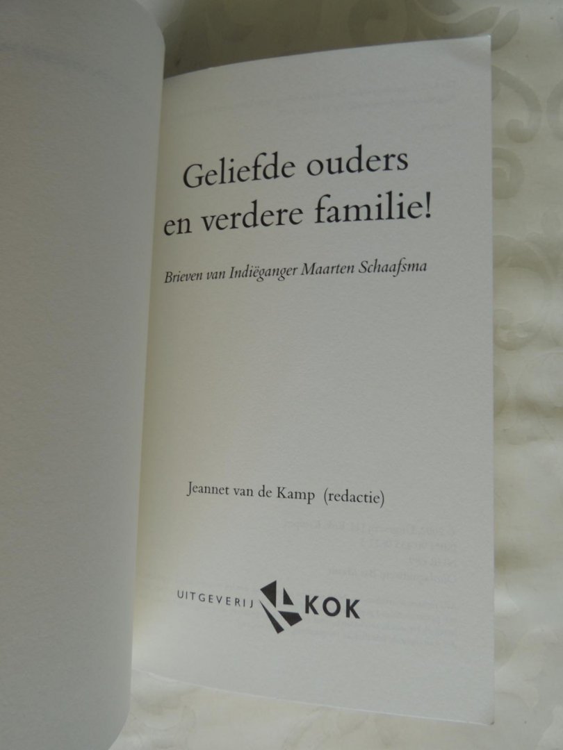 Kamp, Jeannet van de (red.) - Geliefde ouders en verdere familie. Brieven van een Indiëganger Maarten Schaafsma