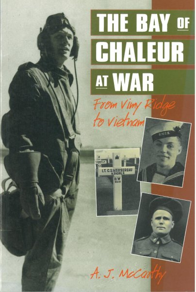 MACCARTHY, A.J. - Bay of Chaleur at War, the - From Vimy Ridge to Vietnam