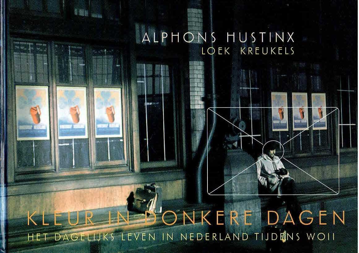 HUSTINX, Alphons / Loek KREUKELS - Kleur in de donkere dagen. Het dagelijks leven in Nederland tijdens WO II.