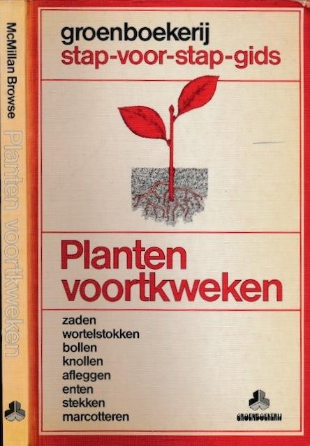 Browse, Philip McMillan. - Planten Voortkweken: Zaden, wortelstokken, bollen, knollen, afleggen, enten, stekken, marcotteren.