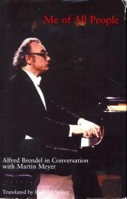 BRENDEL, ALFRED / MEYER, MARTIN - Me of all people. Alfred Brendel in conversation with Martin Meyer