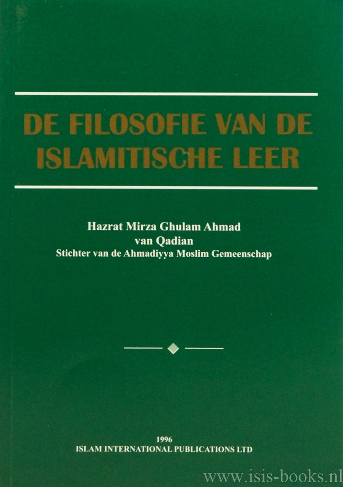 HAZRAT MIRZA GHULAM AHMAD OF QUADIAN - De filosofie van de islamitische leer. Translated into Dutch by: Abdul Hamid van der Velden.