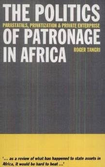Tangri, Roger - The Politics of Patronage in Africa: Parastatals, Privatization and Private Enterprise.