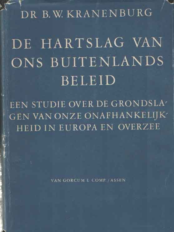Kranenburg, B.W. - De hartslag van ons buitenlands beleid - Een studie over de grondslagen van onze onafhankelijkheid in Europa en overzee