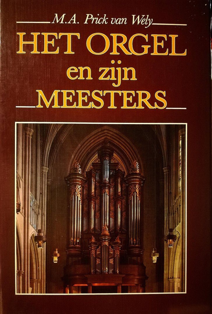 Wely , Max A .Prick van .  [ isbn 9789023304623 ] 5317 - Het  Orgel  en  Zijn  Meesters  . ( Dit boek beschrijft de geschiedenis van het orgel en de orgelmuziek. Begonnen wordt bij de voorlopers van het orgel zoals bekend uit oude geschriften en afbeeldingen en geeindigd wordt met een overzicht van de -