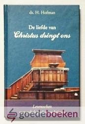 Hofman, Ds. H. - De liefde van Christus dringt ons --- Levensschets met enkele preken en brieven