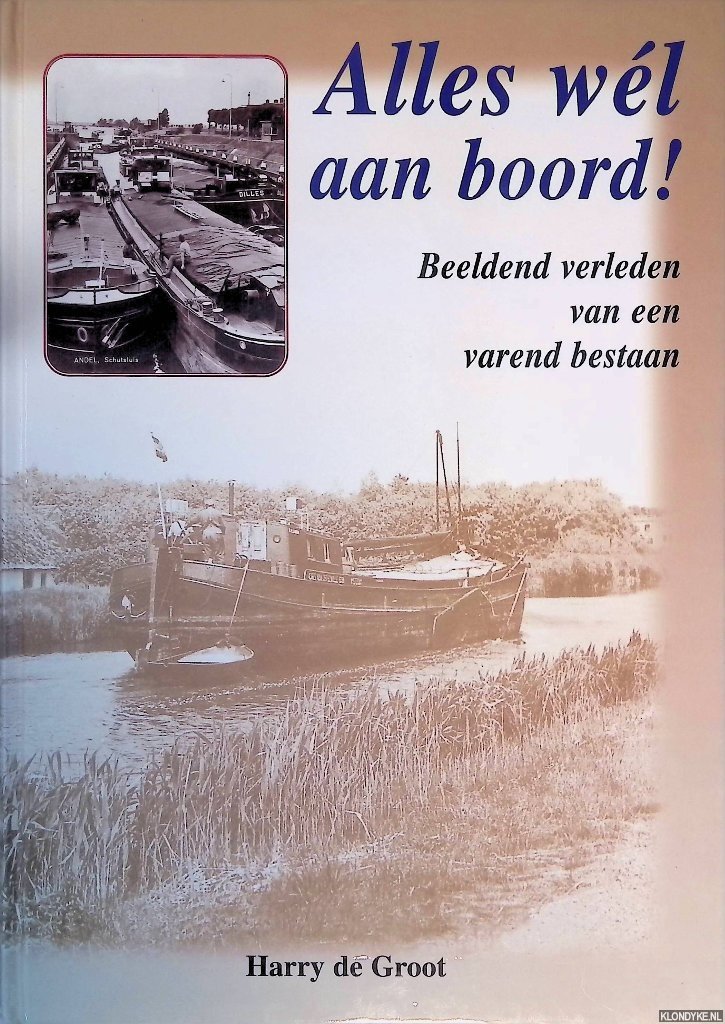 Groot, Harry de - Alles wel aan boord! beeldend verleden van een varend bestaan
