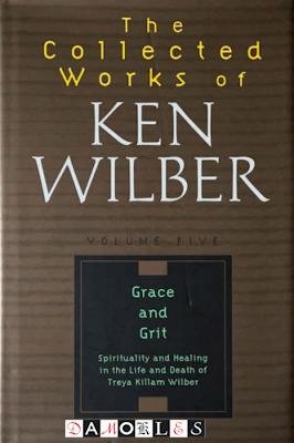 Ken Wilber - The Collected Works of Ken Wilber. Volume 5 Grace and Grit