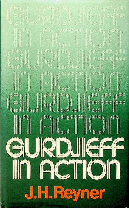 Reyner, J.H. - Gurdjieff in Action