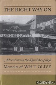 Olive, W. H. T. - The right way on. Adventures in the Klondyke of 1898. Memoirs of W.H.T. Olive