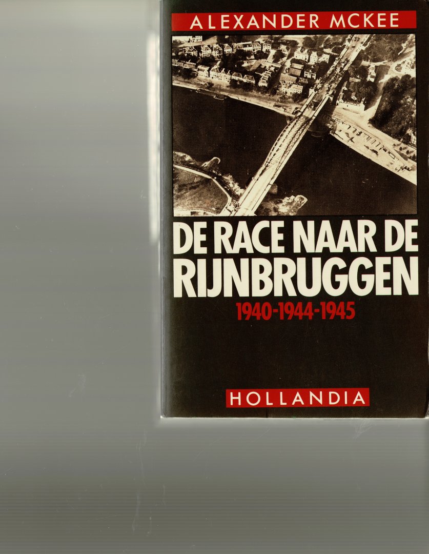 McKee,Alexander - De race naar de Rijnbruggen