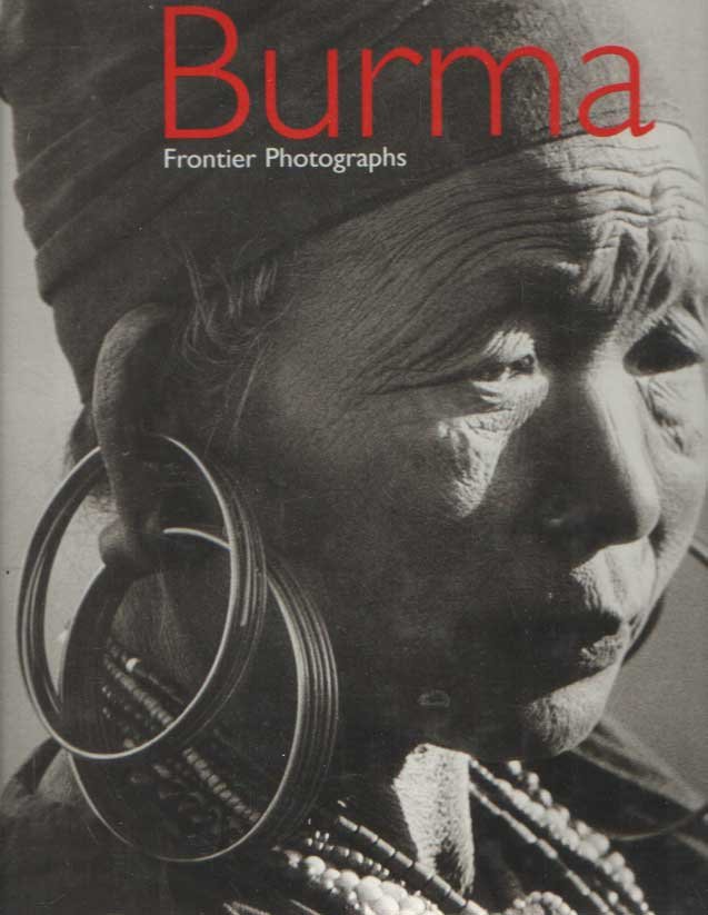 Dell, Elizabeth & John Falconer & David Odo & Mandy Sadan - Burma Frontier Photographs 1918-1935 : The James Henry Green Collection