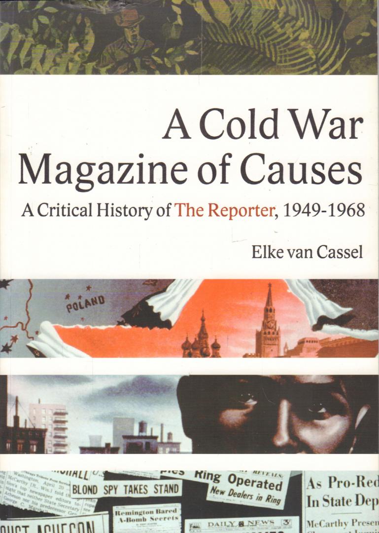 Cassel, Elke van - A Cold War Magazine of Causes (A Critical History of the Reporter, 1949-1968), 572 pag. paperback, zeer goede staat (kleine beschadiging bovenkant voorkant en ex-libris op schutblad, boek is verder als nieuw), proefschrift
