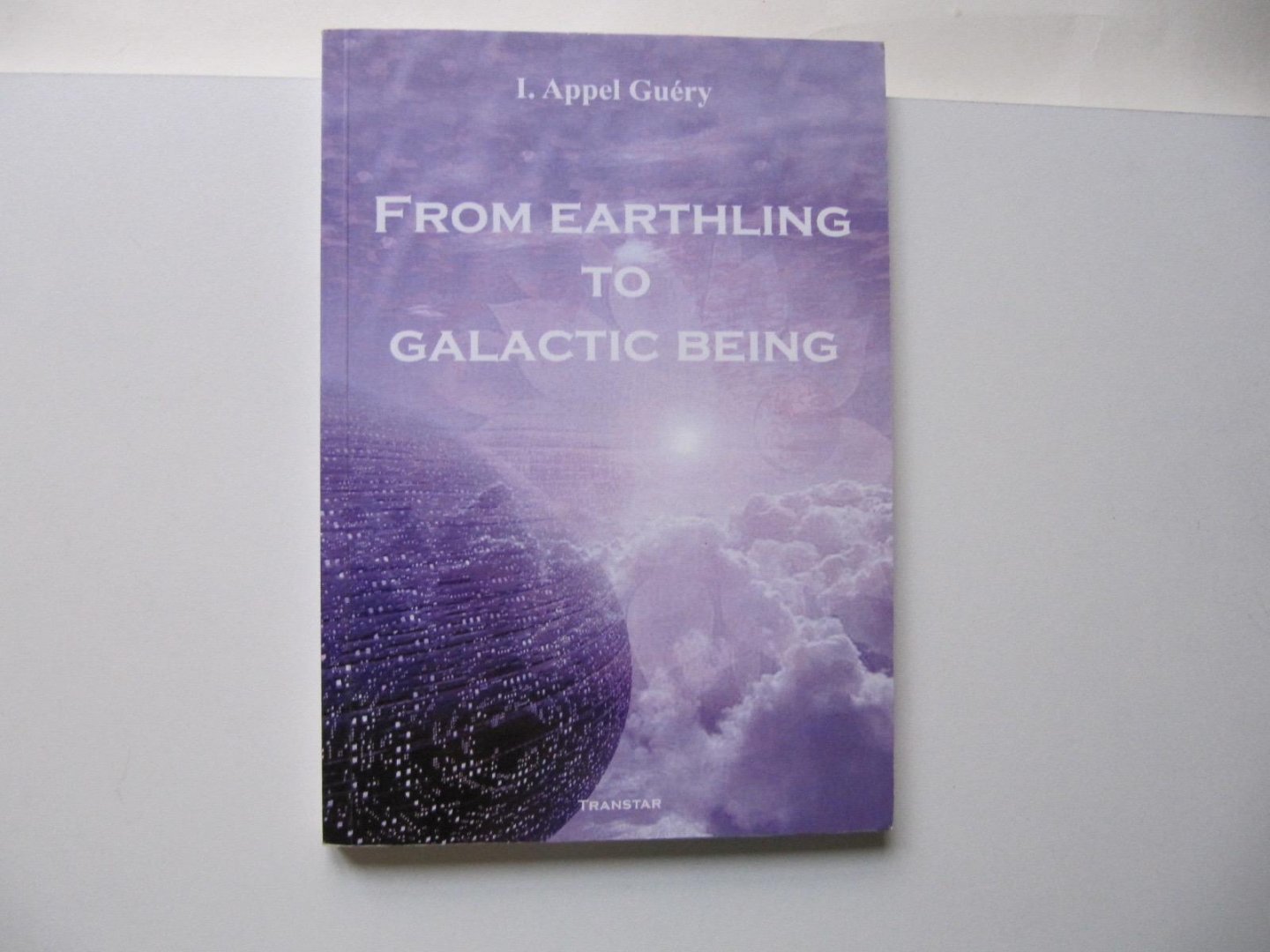 I. Appel Guery - From Earthling to Galactic Being