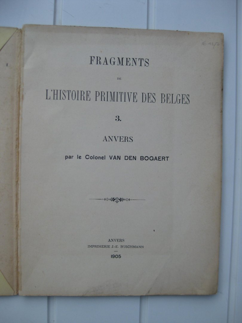 Bogaert, Colonel van den - Fragments de l'histoire primitive des Belges. 3. Anvers