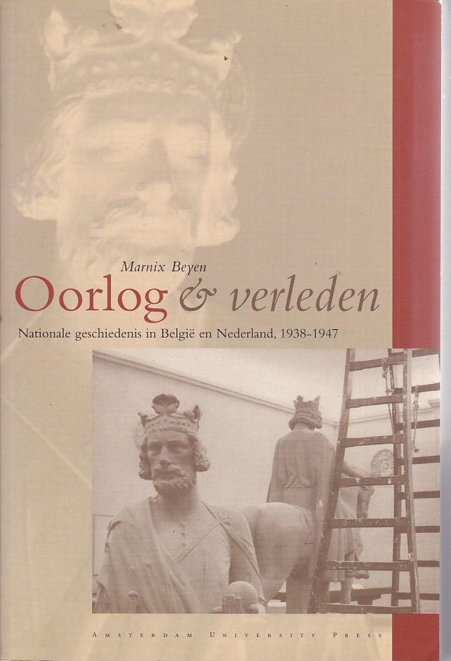Marnix Beyen - Oorlog en verleden / nationale geschiedenis in Belgie en Nederland, 1938-1947