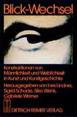 Blick-Wechsel: Konstruktionen von Männlickeit und Weiblichkeit in Kunst und Kunstgeschichte