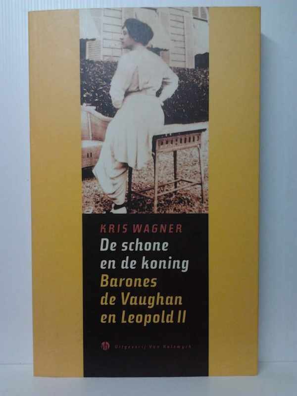 WAGNER Kris - De schone en de koning. Barones de Vaughan en Leopold II