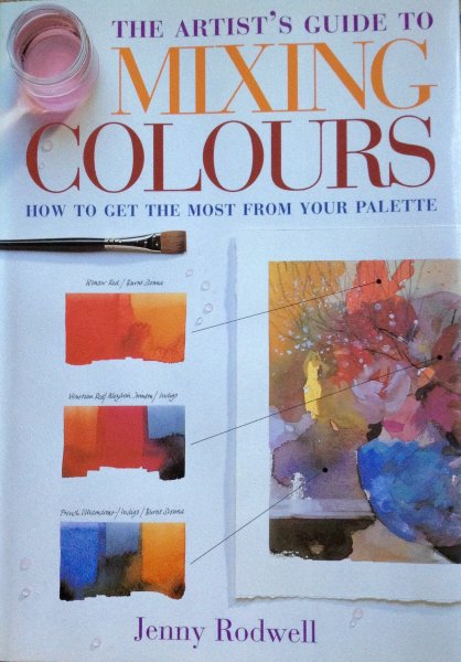 Rodwell, Jenny - The artist's guide to Mixing Colours.