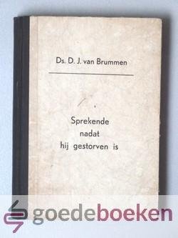 Brummen, Ds. D.J. van - Sprekende nadat hij gestorven is --- Verzameling stichtelijke overdenkingen door wijlen ds. D.J. van Brummen Chr. Geref. predikant. Met een voorwoord van ds. C. Smits te Driebergen