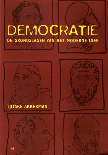 Akkerman, Tjitske, - Democratie. De grondslagen van het moderne idee. [3e geheel herziene druk 2005].