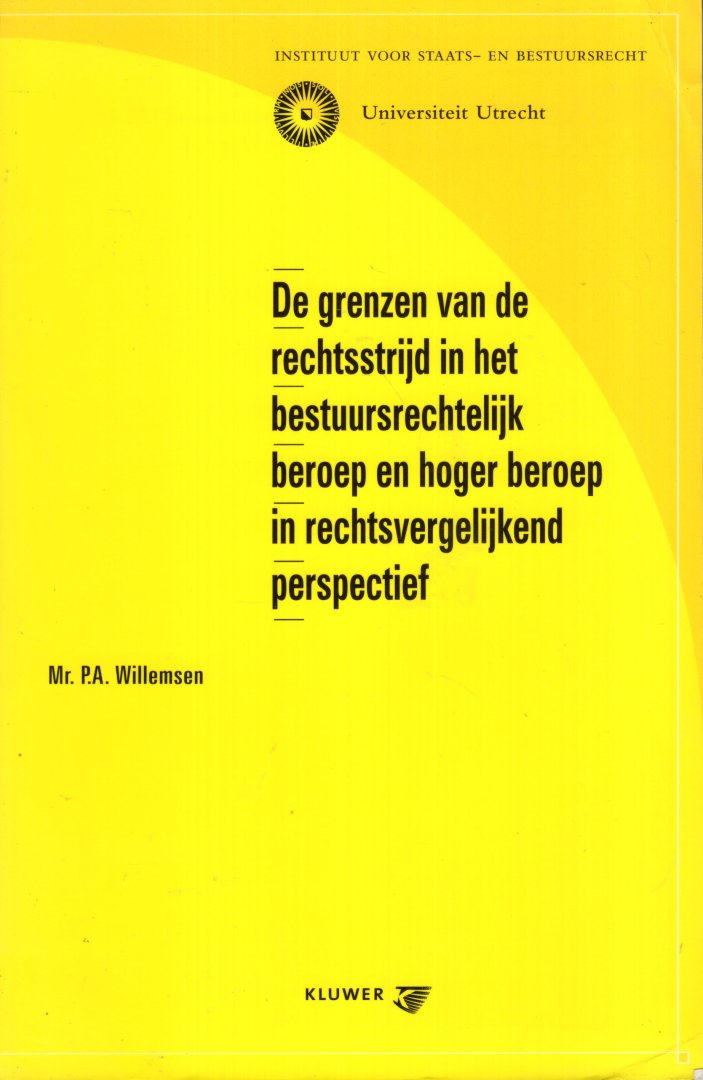 Willemsen, Paulien A. - De grenzen van de rechtsstrijd in het bestuursrechtelijke beroep en hoger beroep in rechtsvergelijkend perspectief.